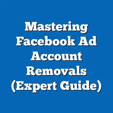 Mastering Facebook Ad Account Removals  (Expert Guide)