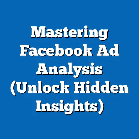 Mastering Facebook Ad Analysis  (Unlock Hidden Insights)
