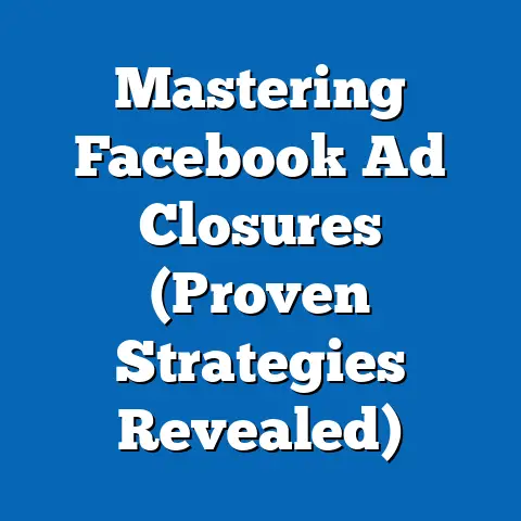 Mastering Facebook Ad Closures  (Proven Strategies Revealed)