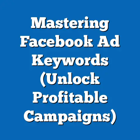 Mastering Facebook Ad Keywords  (Unlock Profitable Campaigns)