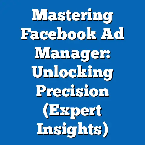 Mastering Facebook Ad Manager: Unlocking Precision  (Expert Insights)