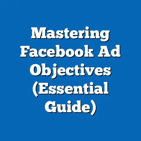 Mastering Facebook Ad Objectives  (Essential Guide)