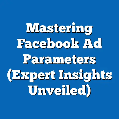 Mastering Facebook Ad Parameters  (Expert Insights Unveiled)