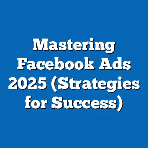 Mastering Facebook Ads 2025  (Strategies for Success)