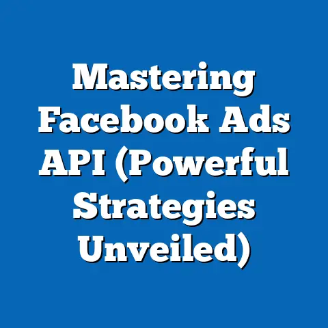 Mastering Facebook Ads API  (Powerful Strategies Unveiled)