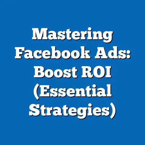 Mastering Facebook Ads: Boost ROI  (Essential Strategies)