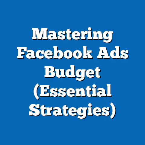 Mastering Facebook Ads Budget  (Essential Strategies)
