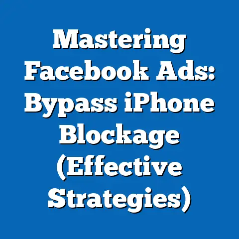 Mastering Facebook Ads: Bypass iPhone Blockage  (Effective Strategies)