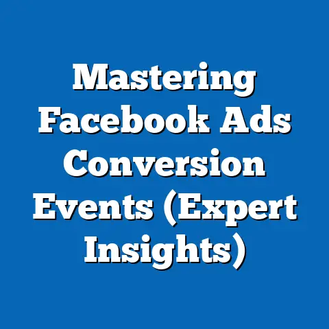 Mastering Facebook Ads Conversion Events  (Expert Insights)