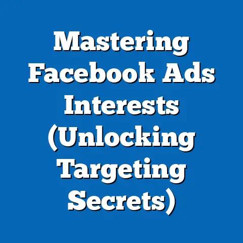 Mastering Facebook Ads Interests  (Unlocking Targeting Secrets)
