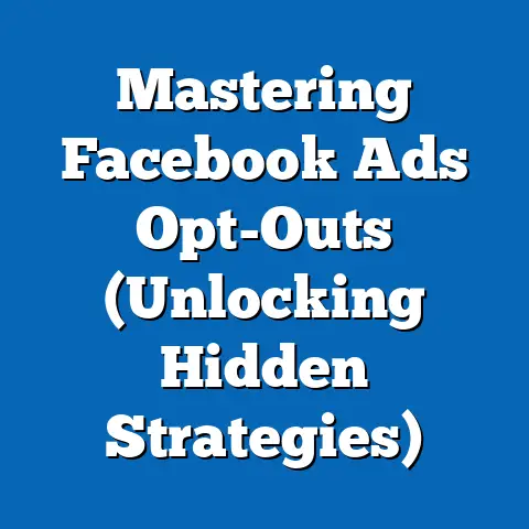 Mastering Facebook Ads Opt-Outs  (Unlocking Hidden Strategies)