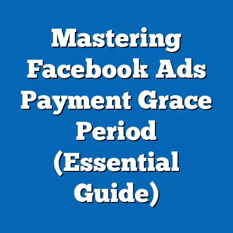 Mastering Facebook Ads Payment Grace Period  (Essential Guide)
