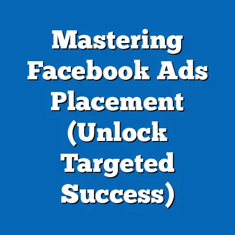 Mastering Facebook Ads Placement  (Unlock Targeted Success)