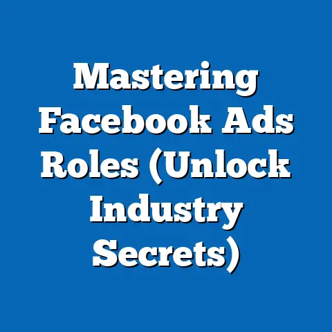 Mastering Facebook Ads Roles  (Unlock Industry Secrets)