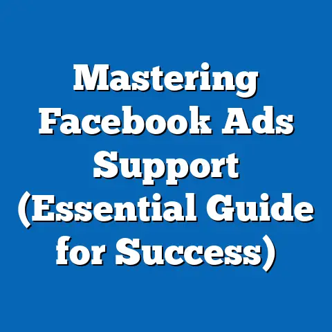 Mastering Facebook Ads Support  (Essential Guide for Success)