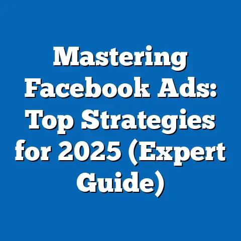 Mastering Facebook Ads: Top Strategies for 2025  (Expert Guide)
