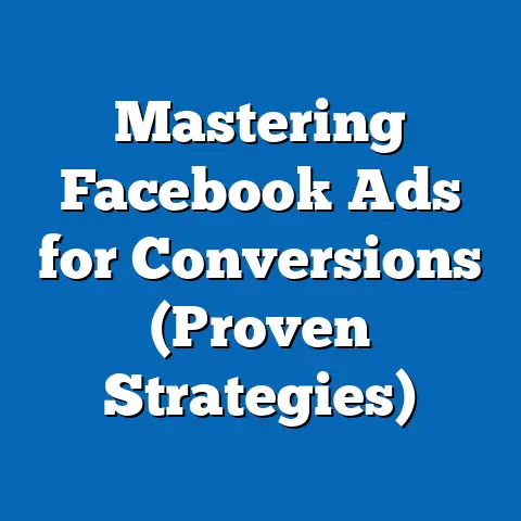 Mastering Facebook Ads for Conversions  (Proven Strategies)