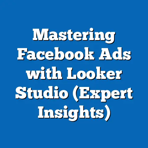 Mastering Facebook Ads with Looker Studio  (Expert Insights)