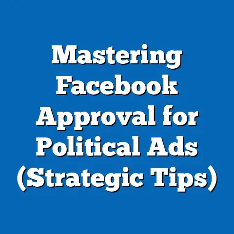 Mastering Facebook Approval for Political Ads  (Strategic Tips)