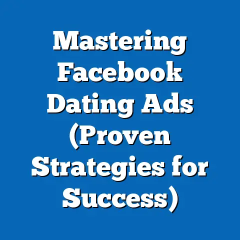Mastering Facebook Dating Ads  (Proven Strategies for Success)
