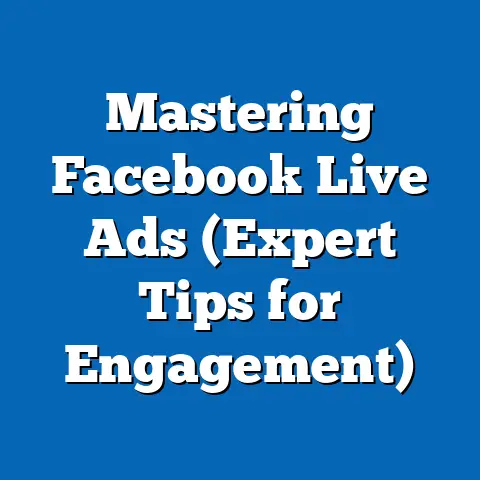 Mastering Facebook Live Ads  (Expert Tips for Engagement)