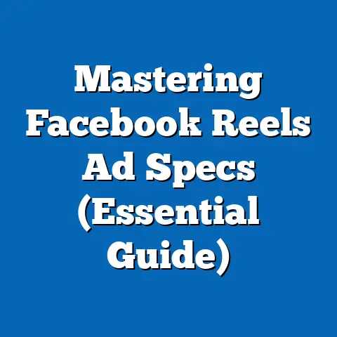 Mastering Facebook Reels Ad Specs  (Essential Guide)