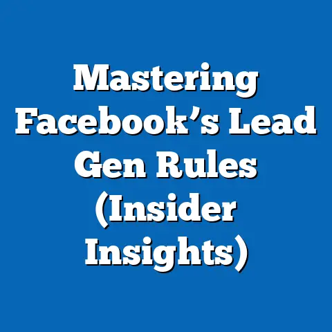 Mastering Facebook’s Lead Gen Rules  (Insider Insights)