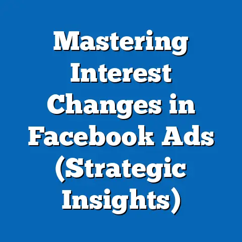 Mastering Interest Changes in Facebook Ads  (Strategic Insights)