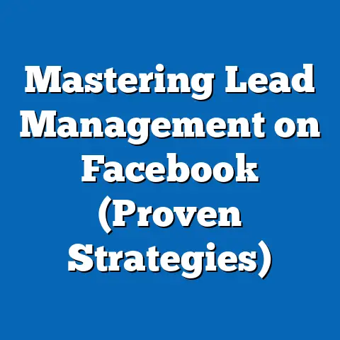 Mastering Lead Management on Facebook  (Proven Strategies)