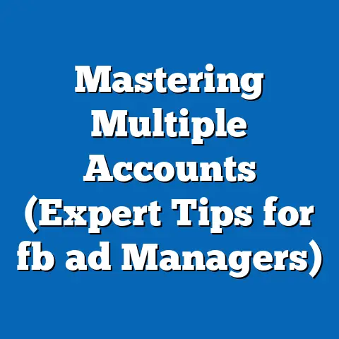 Mastering Multiple Accounts (Expert Tips for fb ad Managers)