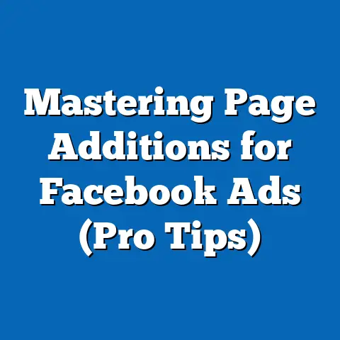 Mastering Page Additions for Facebook Ads  (Pro Tips)