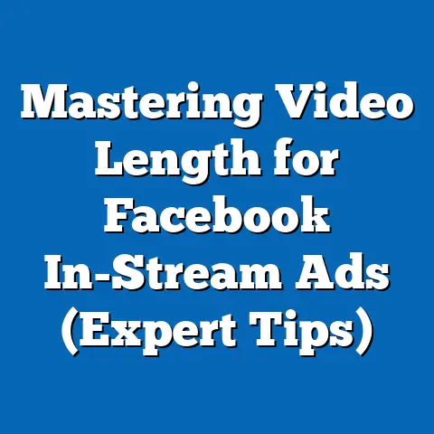 Mastering Video Length for Facebook In-Stream Ads  (Expert Tips)