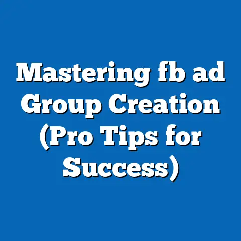 Mastering fb ad Group Creation (Pro Tips for Success)
