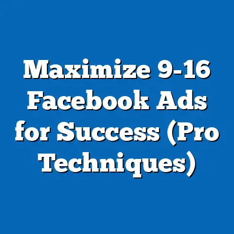 Maximize 9-16 Facebook Ads for Success  (Pro Techniques)