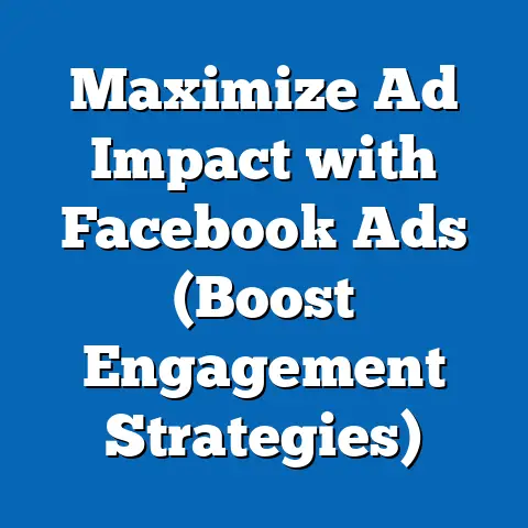 Maximize Ad Impact with Facebook Ads  (Boost Engagement Strategies)