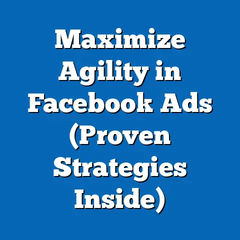 Maximize Agility in Facebook Ads  (Proven Strategies Inside)