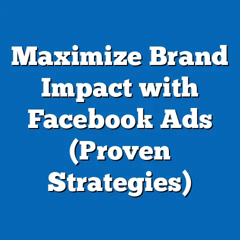 Maximize Brand Impact with Facebook Ads  (Proven Strategies)