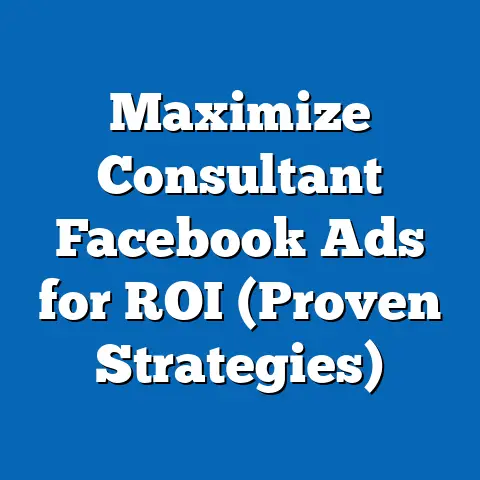Maximize Consultant Facebook Ads for ROI  (Proven Strategies)