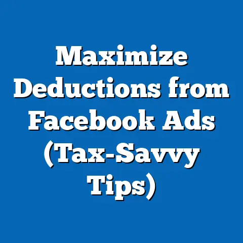 Maximize Deductions from Facebook Ads  (Tax-Savvy Tips)