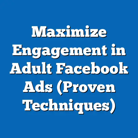 Maximize Engagement in Adult Facebook Ads  (Proven Techniques)