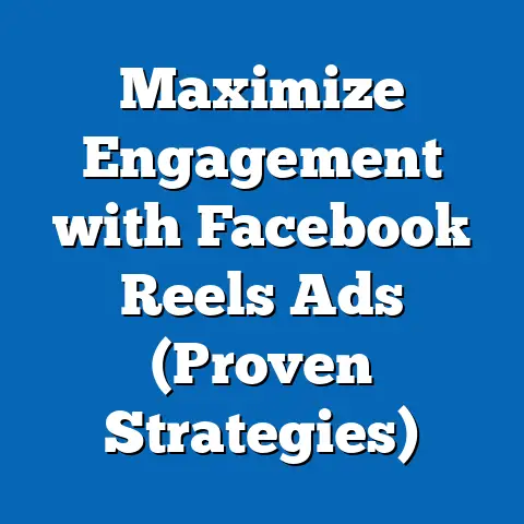 Maximize Engagement with Facebook Reels Ads  (Proven Strategies)