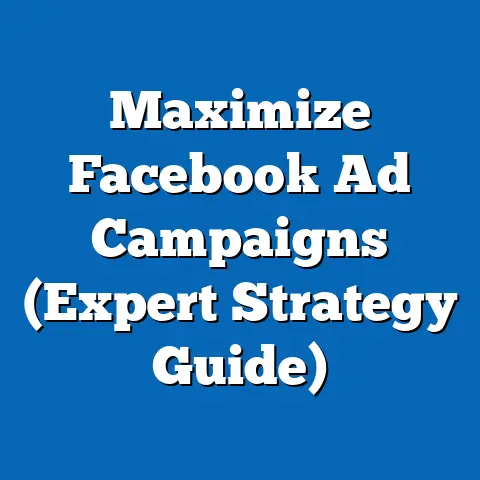Maximize Facebook Ad Campaigns  (Expert Strategy Guide)