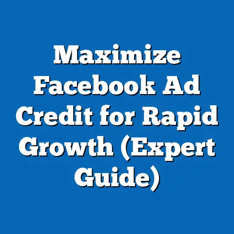 Maximize Facebook Ad Credit for Rapid Growth  (Expert Guide)