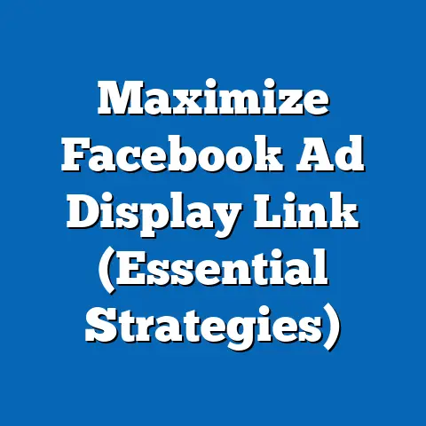 Maximize Facebook Ad Display Link  (Essential Strategies)