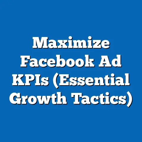 Maximize Facebook Ad KPIs  (Essential Growth Tactics)