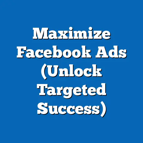 Maximize Facebook Ads  (Unlock Targeted Success)