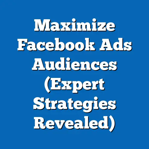 Maximize Facebook Ads Audiences  (Expert Strategies Revealed)