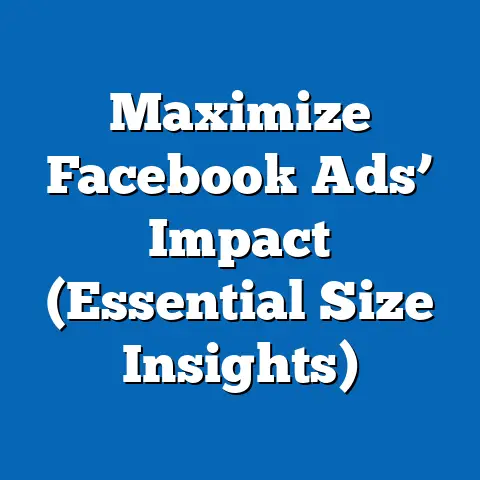 Maximize Facebook Ads’ Impact  (Essential Size Insights)