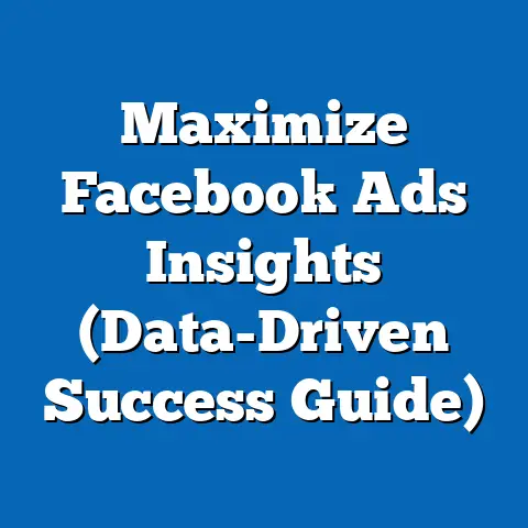 Maximize Facebook Ads Insights  (Data-Driven Success Guide)