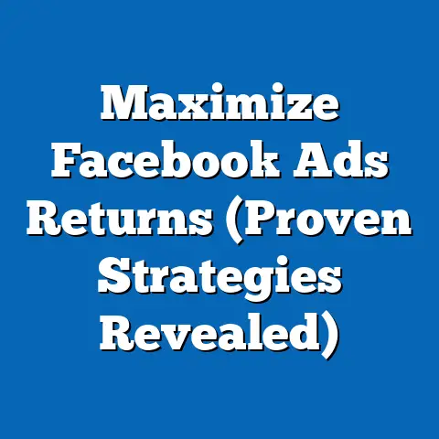 Maximize Facebook Ads Returns  (Proven Strategies Revealed)